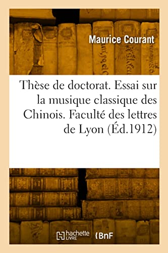 Stock image for Thse de doctorat. Essai sur la musique classique des Chinois. Facult des lettres de Lyon (French Edition) for sale by Lucky's Textbooks