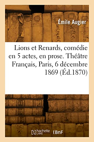 Stock image for Lions et Renards, comedie en 5 actes, en prose. Theatre Francais, Paris, 6 decembre 1869 for sale by Chiron Media