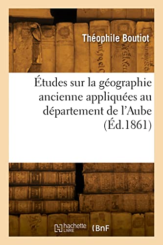 Stock image for tudes sur la gographie ancienne appliques au dpartement de l'Aube (French Edition) for sale by Lucky's Textbooks