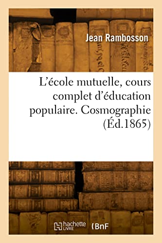 Imagen de archivo de L'ecole mutuelle, cours complet d'education populaire. Cosmographie a la venta por Chiron Media