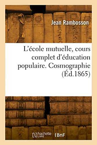 9782329813998: L'cole mutuelle, cours complet d'ducation populaire. Cosmographie (d.1865)