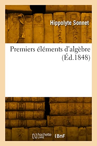 Stock image for Premiers elements d'algebre, comprenant la resolution des equations du premier et du second degr for sale by Chiron Media