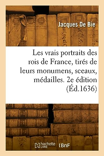 Stock image for Les vrais portraits des rois de France, tirs de leurs monumens, sceaux, mdailles. 2e dition for sale by Buchpark