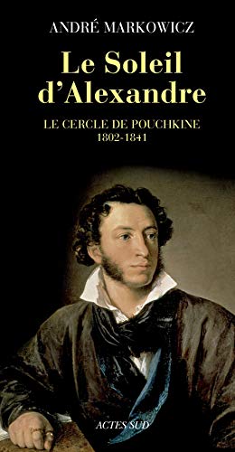 Beispielbild fr Le Soleil d'Alexandre : Le cercle de Pouchkine 1802-1841 zum Verkauf von medimops