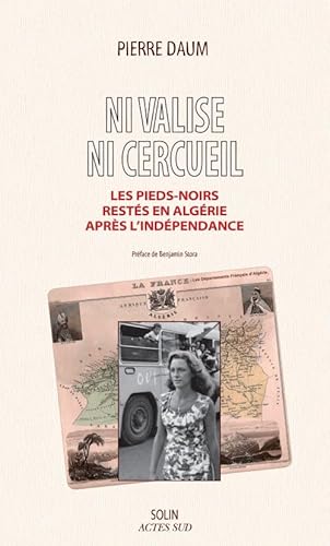 Beispielbild fr Ni valise, ni cercueil - Les Pieds-noirs rests en Algrie aprs l'indpendance zum Verkauf von medimops