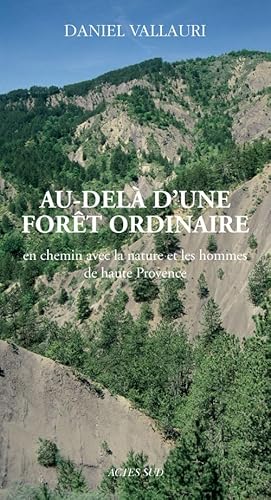 Beispielbild fr Au-del d'une fort ordinaire : En chemin avec la nature et les hommes de haute Provence zum Verkauf von medimops