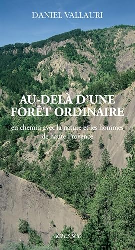 Stock image for Au-del d'une fort ordinaire : En chemin avec la nature et les hommes de haute Provence for sale by Ammareal