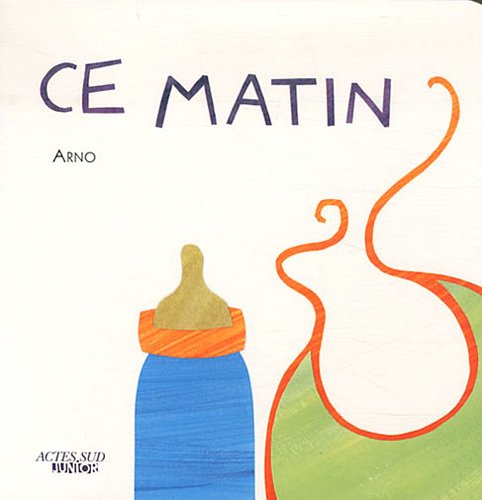 ce matin (ACTES SUD JUNIOR) (9782330005580) by Arno