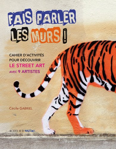 Stock image for Fais Parler Les Murs ! : Cahier D'activits Pour Dcouvrir Le Street Art Avec 9 Artistes for sale by RECYCLIVRE