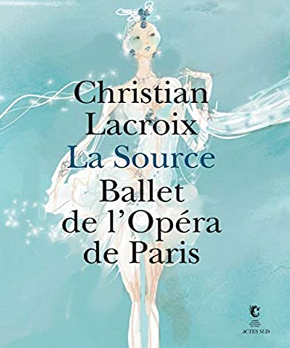 Beispielbild fr Christian Lacroix : La Source, Ballet De L'opra De Paris zum Verkauf von RECYCLIVRE