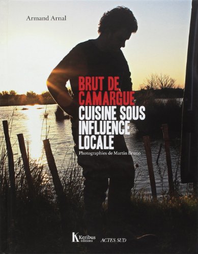 Stock image for Brut de Camargue: Cuisine sous influence locale for sale by Gallix