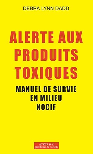 9782330013158: Alerte aux produits toxiques : Manuel de survie en milieu nocif