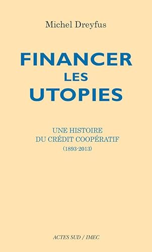 Beispielbild fr Financer les utopies : Une histoire du Crdit coopratif (1893-2013) zum Verkauf von Ammareal