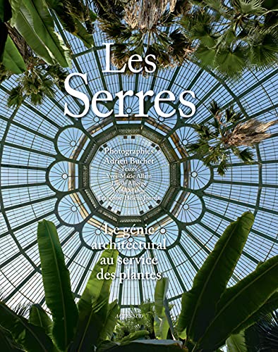 Beispielbild fr Les Serres. Le gnie architectural au service des plantes zum Verkauf von Gallix