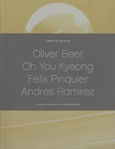Stock image for cahiers de rsidence t.3 ; Oliver Beer, Flix Pinquier, Andrs Ramirez, Oh You Kyeong for sale by Chapitre.com : livres et presse ancienne