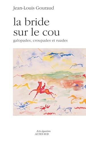 9782330022297: La bride sur le cou: Galopades, croupades et ruades