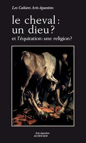 Beispielbild fr Le cheval : un dieu ?: et l'quitation : une religion ? zum Verkauf von Gallix