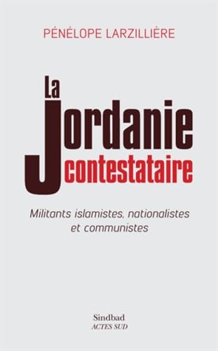 9782330024772: La jordanie contestataire: Militants islamistes, nationalistes et communistes