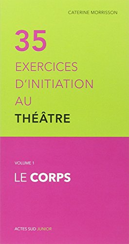 9782330029357: 35 exercices d'initiation au thtre: Volume 1, Le corps