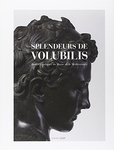 9782330031374: Splendeurs de Volubilis: Bronzes antiques du Maroc et de Mditerrane