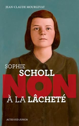 Sophie Scholl ; non à la lâcheté - Mourlevat, Jean-Claude