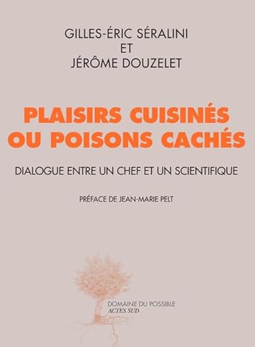 Beispielbild fr Plaisirs cuisins ou poisons cachs - fermeture et bascule vers 9782330093112: Dialogue entre un chef et un scientifique zum Verkauf von Ammareal