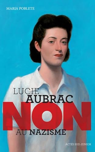 9782330034689: Lucie Aubrac : "Non au nazisme" (French Edition)