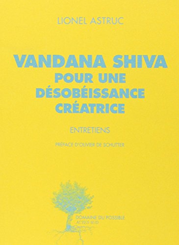 9782330036683: Vandana Shiva pour une dsobissance cratrice: Entretiens