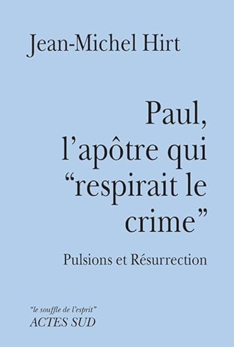 9782330037031: Paul, l'aptre qui "respirait le crime": Pulsions et Rsurrection