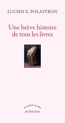 9782330037161: Une brve histoire de tous les livres (Un endroit o aller)