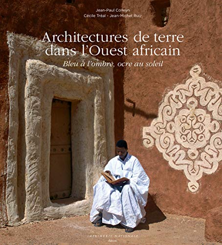 9782330047924: Architectures de terre dans l'Ouest africain: Bleu  l'ombre, ocre au soleil