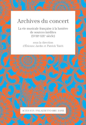 Beispielbild fr Archives Du Concert : La Vie Musicale Franaise  La Lumire De Sources Indites (xviiie-xixe Sicle zum Verkauf von RECYCLIVRE