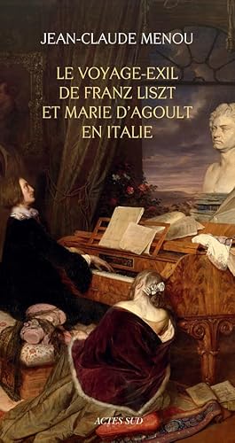 Beispielbild fr Le voyage-exil de Franz Liszt et Marie d'Agoult en Italie (1837-1839) [Broch] Menou, Jean-Claude zum Verkauf von BIBLIO-NET