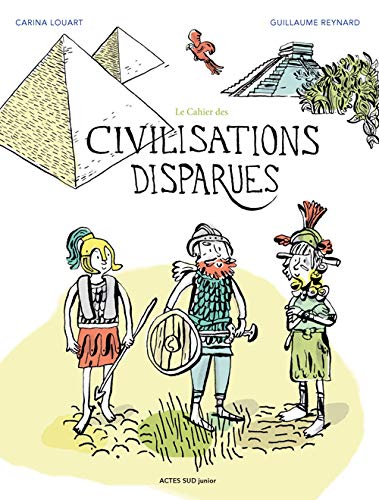 Stock image for Le cahier des civilisations disparues Louart, Carina et Reynard, Guillaume for sale by BIBLIO-NET