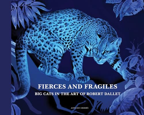 Imagen de archivo de Fierce and Fragile: Big Cats in the Art of Robert Dallet (PEINTURE, BD) a la venta por Midtown Scholar Bookstore