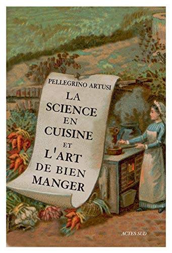 la science en cuisine et l'art de bien manger - Artusi, Pellegrino