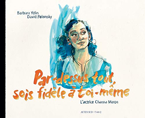 Beispielbild fr Par dessus-tout, sois fidle  toi-mme: L'actrice Channa Maron [Reli] Yelin, Barbara; Linsel, Anne; Polansky, David; Groensteen, Thierry et Derouet, Paul zum Verkauf von BIBLIO-NET