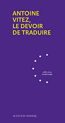 Beispielbild fr Antoine Vitez, le devoir de traduire zum Verkauf von Librairie Pic de la Mirandole