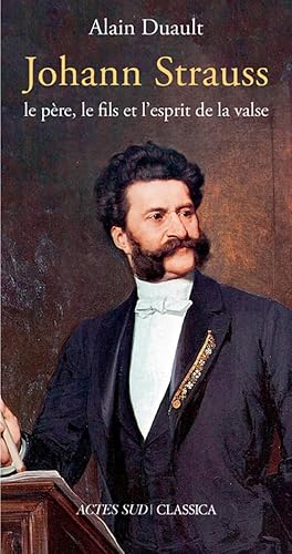 Beispielbild fr Johann Strauss, le pre, le fils et l'esprit de la valse zum Verkauf von Ammareal