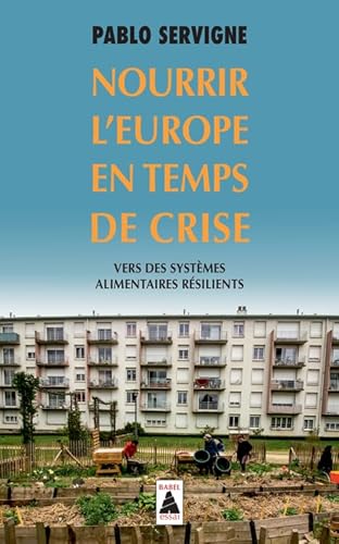 Beispielbild fr Nourrir L'europe En Temps De Crise : Vers Des Systmes Alimentaires Rsilients zum Verkauf von RECYCLIVRE