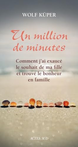 Imagen de archivo de Un million de minutes : Comment j'ai exauc le souhait de ma fille et trouv le bonheur en famille a la venta por Better World Books