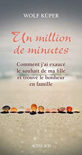 Stock image for Un million de minutes : Comment j'ai exauc le souhait de ma fille et trouv le bonheur en famille for sale by Better World Books