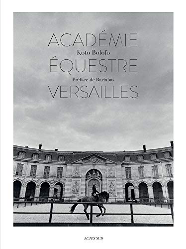 9782330113889: L’Academie equestre de Versailles: Academie Equestre de Versailles / The Equestrian Academy of Versailles