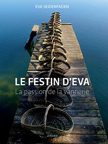 Le festin d'Eva : La passion de la vannerie - Seidenfaden, Eva