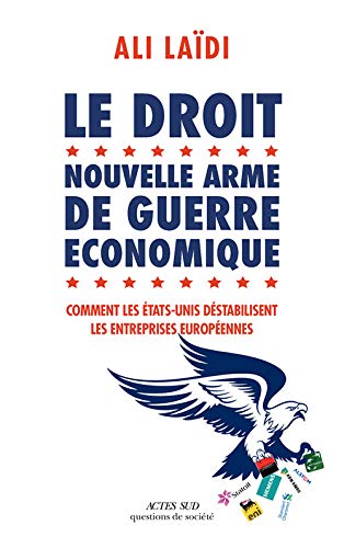 Stock image for Le droit, nouvelle arme de guerre conomique : Comment les Etats-Unis destabilisent les entreprises europenne for sale by medimops