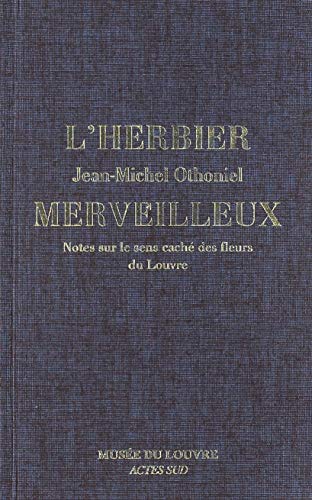 Stock image for L'Herbier merveilleux. Notes sur le sens cach des fleurs du Louvre OTHONIEL, Jean-Michel for sale by BIBLIO-NET