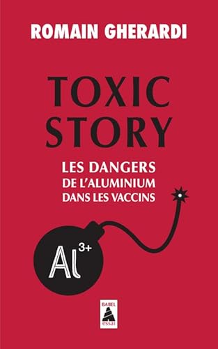 9782330120313: Toxic Story: Les dangers de l'aluminium dans les vaccins (Babel)