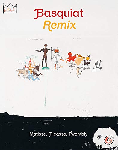 Imagen de archivo de Jean-Michel Basquiat: Remix: Matisse, Picasso, Twombly a la venta por Goodwill Southern California