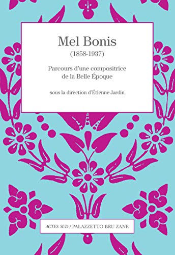 Mel Bonis (1858-1937): Parcours d'une compositrice de la Belle Époque -  JARDIN ETIENNE: 9782330133139 - AbeBooks