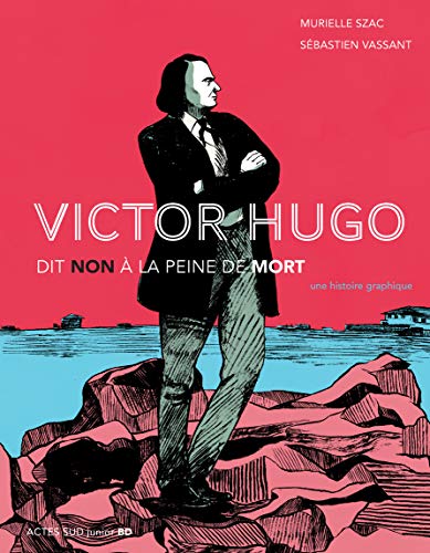 9782330134105: Victor Hugo dit non  la peine de mort: Une histoire graphique